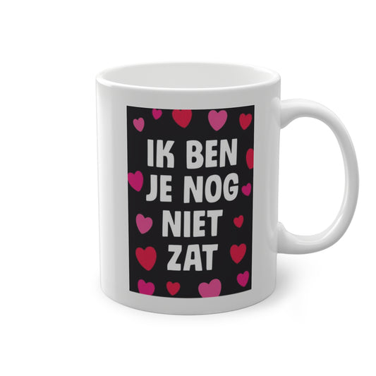 'Ik ben je nog niet zat' Mug