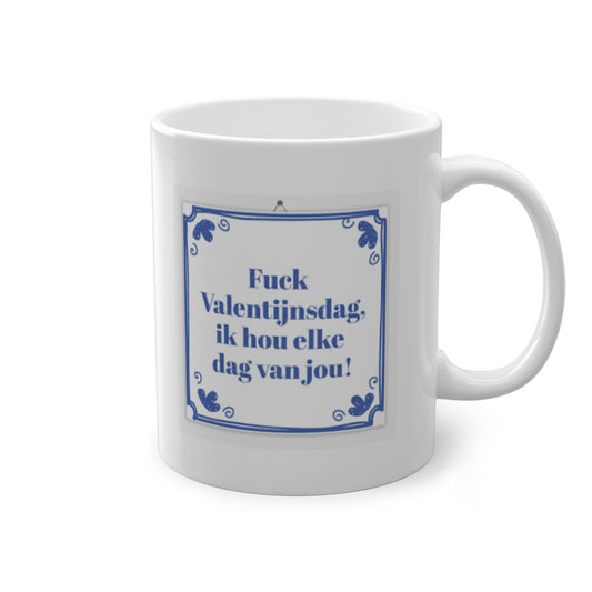 'Fuck Valentijnsdag, ik hou elke dag van jou!' Mug