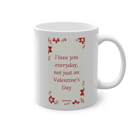 'I love you everyday, not just on Valentine's Day' Mug